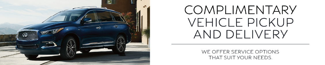 Complimentary vehicle pickup and delivery. We offer service options that suit your needs. Click to get started.